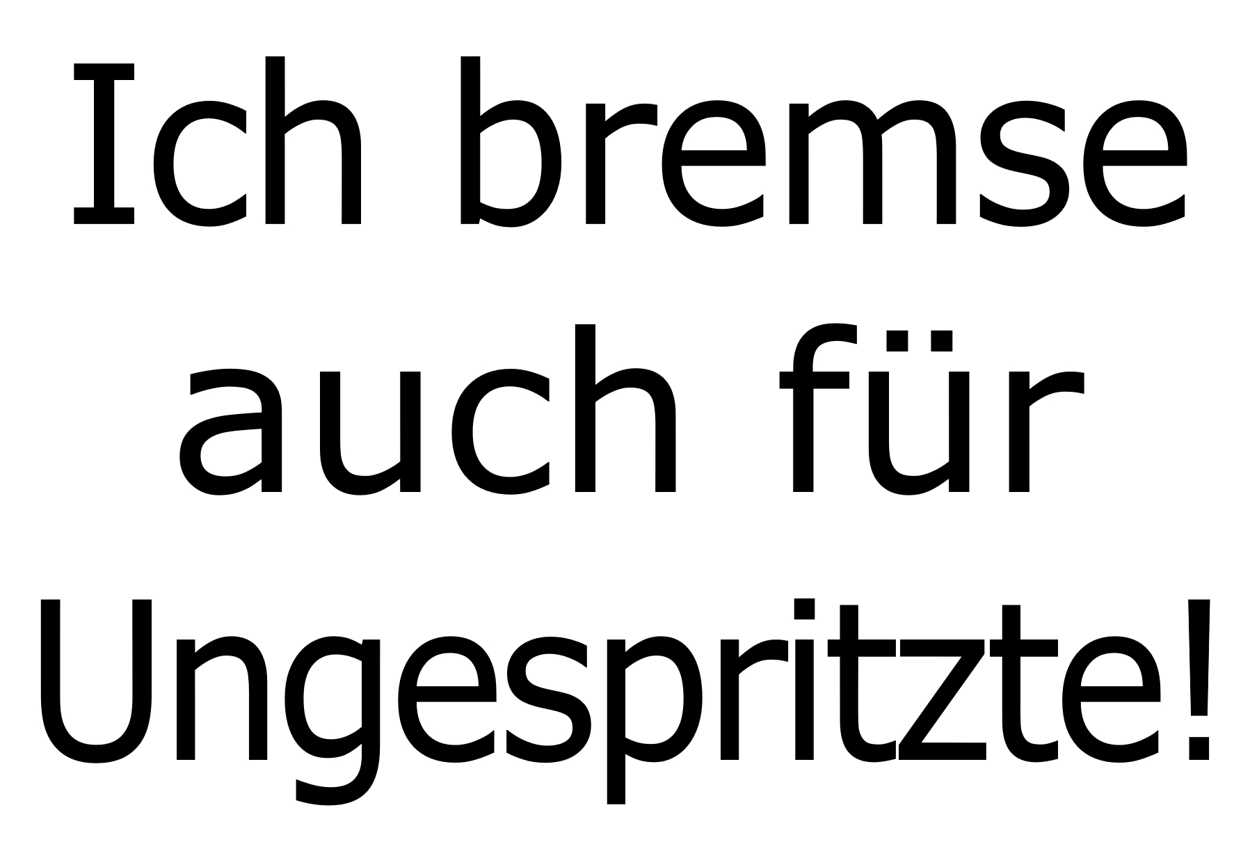 Ich-bremse-auch-fuer-Ungespritzte